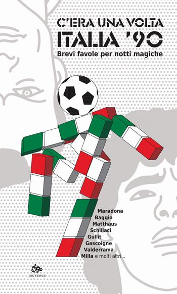 C'era una volta Italia '90. Brevi favole per notti magiche - Jonatan Peyronel Bonazzi, Damiano Cason, Diego Cavallotti - Libro Editoriale Jouvence 2020 | Libraccio.it