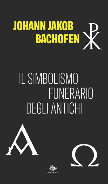 Il simbolismo funerario degli antichi - Johann Jakob Bachofen - Libro Editoriale Jouvence 2021 | Libraccio.it