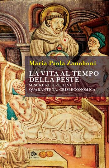 La vita al tempo della peste. Misure restrittive, quarantena, crisi economica - Maria Paola Zanoboni - Libro Editoriale Jouvence 2020 | Libraccio.it