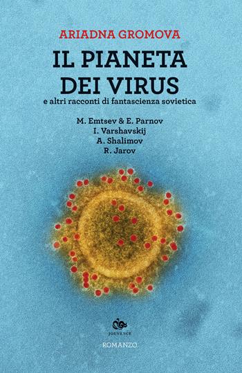 Il pianeta dei virus e altri racconti di fantascienza sovietica - Ariadna Gromova - Libro Editoriale Jouvence 2020 | Libraccio.it