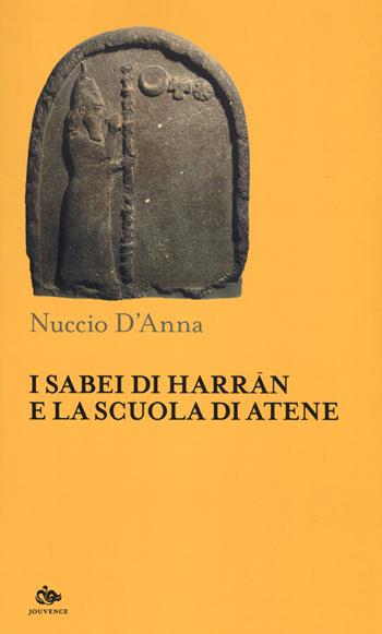I Sabei di Harran e la scuola di Atene - Nuccio D'Anna - Libro Editoriale Jouvence 2020 | Libraccio.it