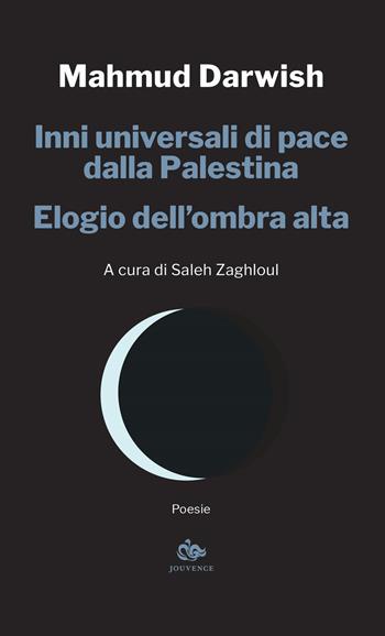 Inni universali di pace dalla Palestina. Elogio dell'ombra alta - Mahmud Darwish - Libro Editoriale Jouvence 2020 | Libraccio.it