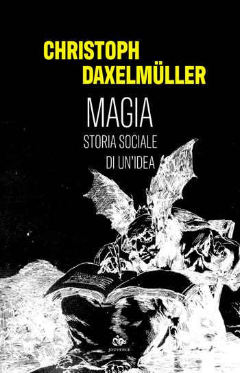 Magia. Storia sociale di un'idea - Christoph Daxelmüller - Libro Editoriale Jouvence 2021 | Libraccio.it