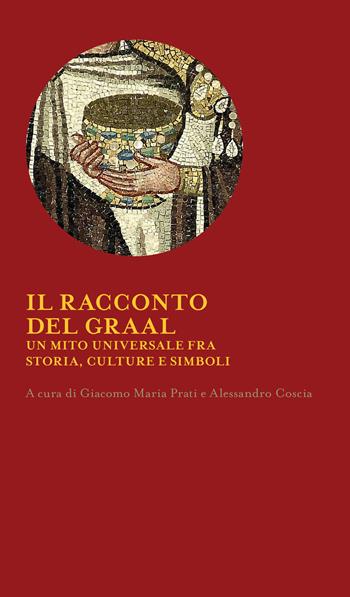 Il racconto del Graal. Un mito universale fra storia, cultura e simboli - Giacomo Maria Prati - Libro Editoriale Jouvence 2021, Sophia | Libraccio.it