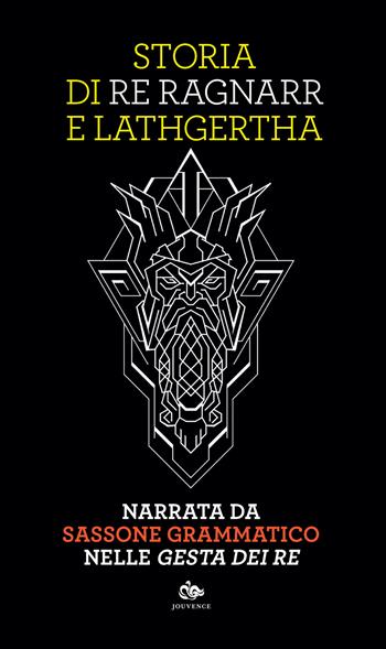 Storia di re Ragnarr e Lathgertha. Narrata da Sassone Grammatico nelle «Gesta dei re»  - Libro Editoriale Jouvence 2021 | Libraccio.it