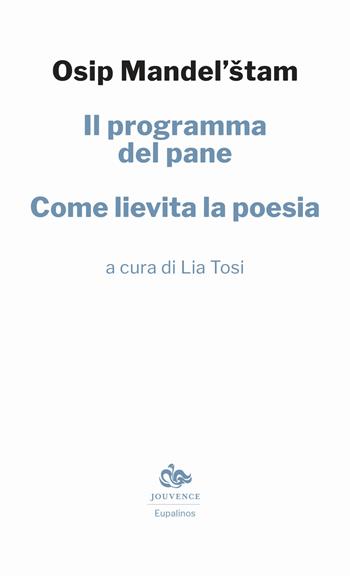 Il programma del pane. Come lievita la poesia - Osip Mandel'štam - Libro Editoriale Jouvence 2021, Eupalinos | Libraccio.it