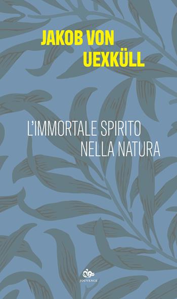 L'immortale spirito della natura - Jakob von Uexküll - Libro Editoriale Jouvence 2021 | Libraccio.it