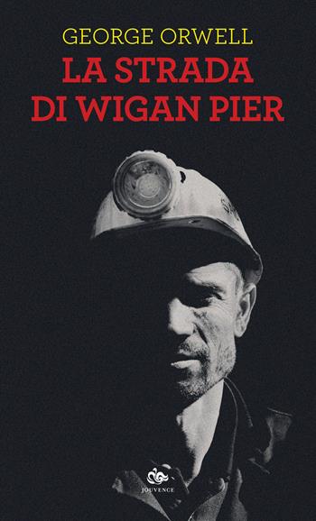 La strada di Wigan Pier - George Orwell - Libro Editoriale Jouvence 2022 | Libraccio.it