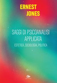 Saggi di psicoanalisi applicata. Vol. 1: Estetica, sociologia, politica - Ernest Jones - Libro Editoriale Jouvence 2021 | Libraccio.it