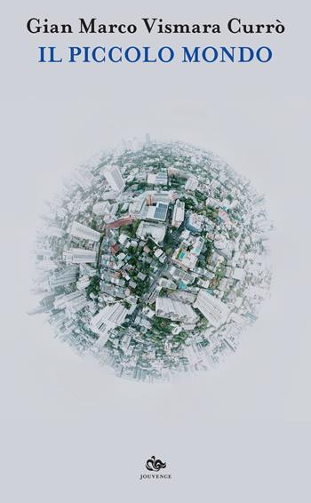 Il piccolo mondo - Gian Marco Vismara Currò - Libro Editoriale Jouvence 2022, Filosofia | Libraccio.it