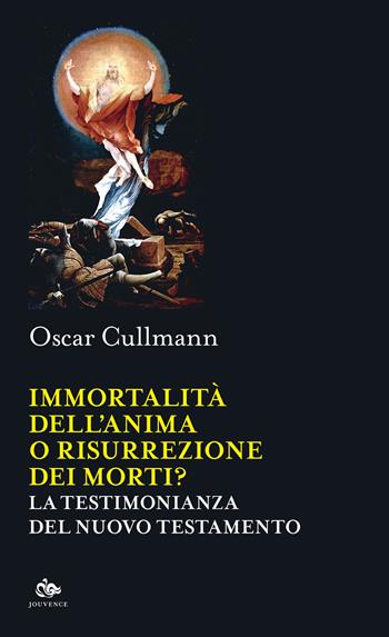 Immortalità dell'anima o risurrezione dei morti? La testimonianza del Nuovo Testamento - Oscar Cullmann - Libro Editoriale Jouvence 2022, Sophia | Libraccio.it