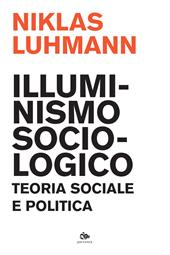 Illuminismo sociologico. Teoria sociale e politica