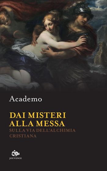Dai misteri alla messa. Sulla via dell'alchimia cristiana - Academo - Libro Editoriale Jouvence 2022, Sophia | Libraccio.it