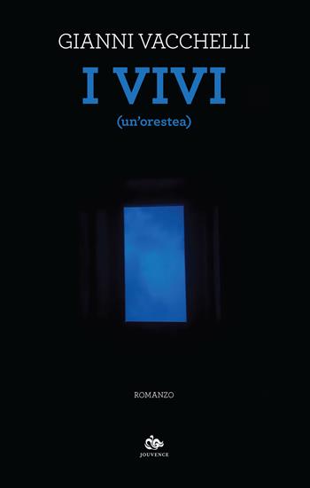 I vivi (un'Orestea). - Gianni Vacchelli - Libro Editoriale Jouvence 2022, Finzioni | Libraccio.it