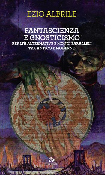 Fantascienza e gnosticismo. Realtà alternative e mondi paralleli tra antico e moderno - Ezio Albrile - Libro Editoriale Jouvence 2022, Fuori orario | Libraccio.it