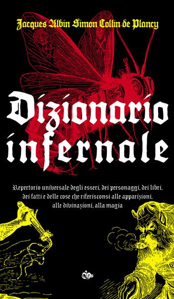Dizionario infernale. Repertorio universale degli esseri, dei personaggi, dei libri, dei fatti e delle cose che riferisconsi alle apparizioni, alle divinazioni, alla magia - Jacques Collin de Plancy - Libro Editoriale Jouvence 2022, Fuori orario | Libraccio.it