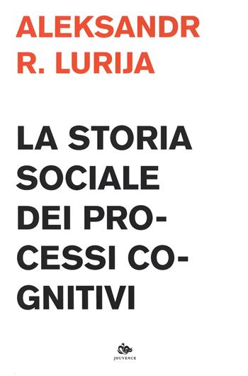 La storia sociale dei processi cognitivi - Aleksandr R. Lurija - Libro Editoriale Jouvence 2022, Scienze della cultura | Libraccio.it