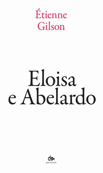 Eloisa e Abelardo - Étienne Gilson - Libro Editoriale Jouvence 2023, Filosofia | Libraccio.it