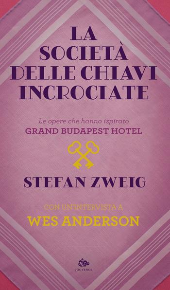 La società delle chiavi incrociate. Le opere che hanno ispirato «Grand Budapest Hotel». Con un’intervista a Wes Anderson - Stefan Zweig, Wes Anderson - Libro Editoriale Jouvence 2022, Finzioni | Libraccio.it