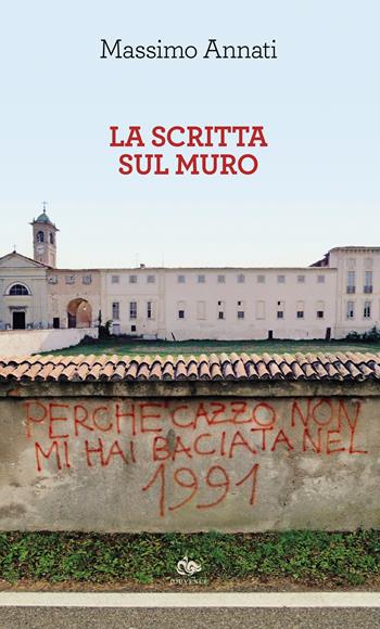 La scritta sul muro - Massimo Annati - Libro Editoriale Jouvence 2023, Fuori orario | Libraccio.it