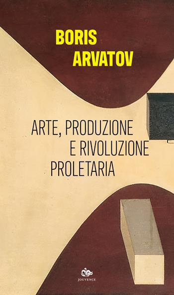 Arte, produzione e rivoluzione proletaria - Boris Arvatov - Libro Editoriale Jouvence 2023 | Libraccio.it