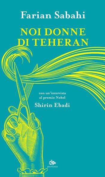 Noi donne di Teheran - S. Farian Sabahi, Shirin Ebadi - Libro Editoriale Jouvence 2022 | Libraccio.it