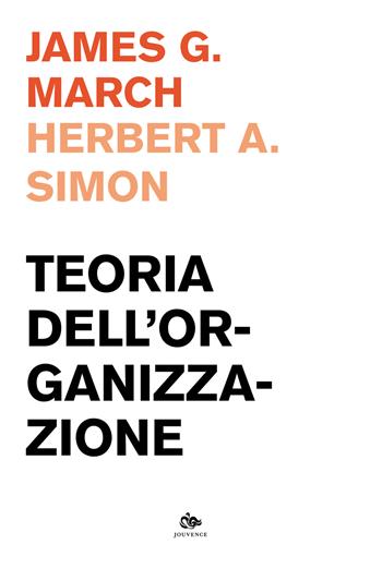 Teoria dell'organizzazione - James G. March, Herbert A. Simon - Libro Editoriale Jouvence 2023, Scienze della cultura | Libraccio.it
