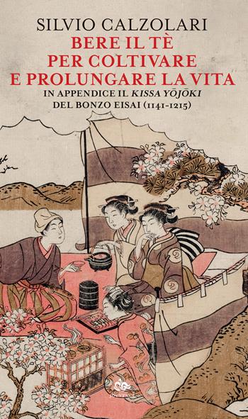 Bere il tè per coltivare e prolungare la vita. In appendice il «Kissa Yojoki» del bonzo Eisai (1141-1215) - Silvio Calzolari - Libro Editoriale Jouvence 2024, Saggi e narrazioni dell'Estremo Oriente | Libraccio.it
