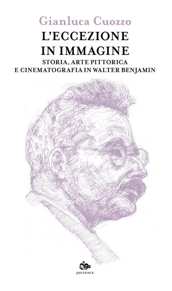 L'eccezione in immagine. Storia, arte pittorica e cinematografia in Walter Benjamin - Gianluca Cuozzo - Libro Editoriale Jouvence 2023, Filosofia | Libraccio.it