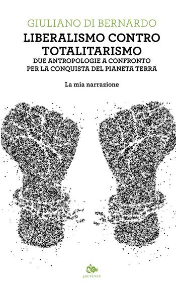 Liberalismo contro totalitarismo. Due antropologie a confronto per la conquista del pianeta terra. La mia narrazione - Giuliano Di Bernardo - Libro Editoriale Jouvence 2023, Fuori orario | Libraccio.it