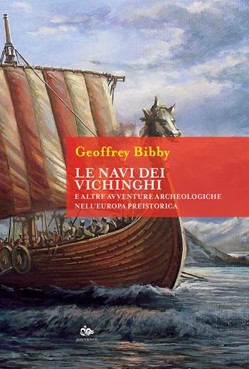 Le navi dei Vichinghi e altre avventure archeologiche nell'Europa preistorica - Geoffrey Bibby - Libro Editoriale Jouvence 2023, Historica | Libraccio.it