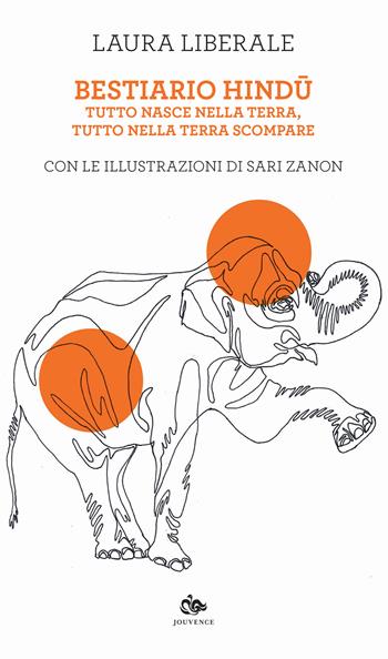 Bestiario hindu. Tutto nasce dalla terra, tutto nella terra scompare - Laura Liberale - Libro Editoriale Jouvence 2023, Fuori orario | Libraccio.it