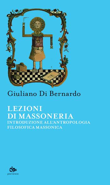 Lezioni di Massoneria. Introduzione all'antropologia filosofica massonica - Giuliano Di Bernardo - Libro Editoriale Jouvence 2024, Sophia | Libraccio.it