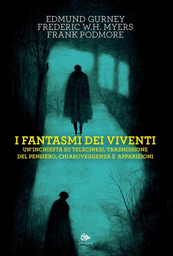 I fantasmi dei viventi. Un'inchiesta su telecinesi, trasmissione del pensiero, chiaroveggenza e apparizioni - Edmund Gurney, Frederic W.H. Myers, Frank Podmore - Libro Editoriale Jouvence 2024, Finzioni | Libraccio.it
