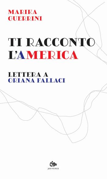 Ti racconto l'America. Lettera a Oriana Fallaci - Marika Guerrini - Libro Editoriale Jouvence 2024 | Libraccio.it