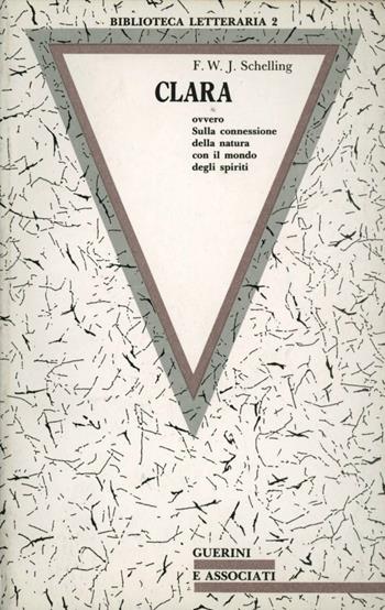 Clara. Ovvero sulla connessione della natura con il mondo degli spiriti - Friedrich W. Schelling - Libro Guerini e Associati 1987, Biblioteca letteraria | Libraccio.it