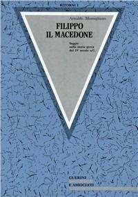 Filippo il macedone - Arnaldo Momigliano - Libro Guerini e Associati 1987 | Libraccio.it