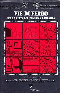 Vie di ferro per la città policentrica lombarda  - Libro Guerini e Associati 1988 | Libraccio.it