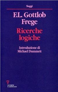 Ricerche logiche - Gottlob Frege - Libro Guerini e Associati 1999, Saggi | Libraccio.it