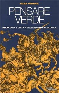 Pensare verde. Psicologia e critica della ragione ecologica - Felice Perussia - Libro Guerini e Associati 1992 | Libraccio.it