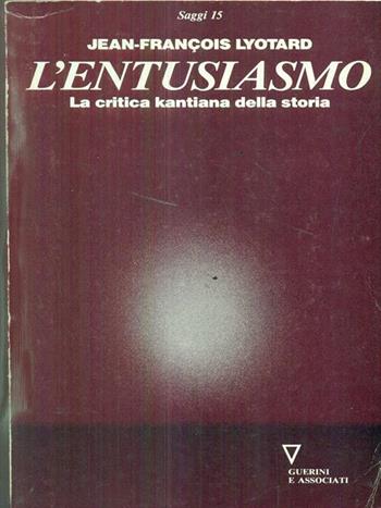 L'entusiasmo. La critica kantiana della storia - Jean-François Lyotard - Libro Guerini e Associati 2005, Saggi | Libraccio.it
