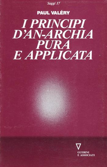 I principi d'anarchia pura e applicata - Paul Valéry - Libro Guerini e Associati 2005, Saggi | Libraccio.it
