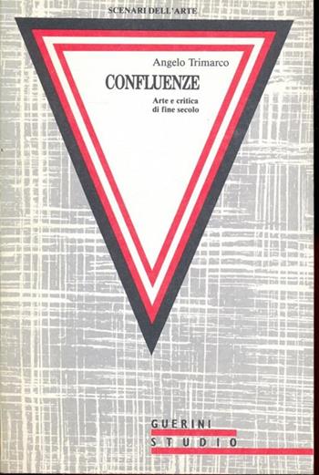 Confluenze. Arte e critica di fine secolo - Angelo Trimarco - Libro Guerini e Associati 1990 | Libraccio.it