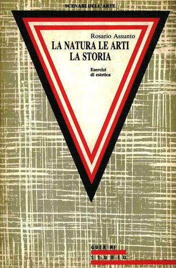 La natura, le arti, la storia. Esercizi di estetica - Rosario Assunto - Libro Guerini e Associati 1990 | Libraccio.it