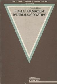 Hegel e la fondazione dell'idealismo oggettivo - Vittorio Hösle - Libro Guerini e Associati 2005, Hegeliana | Libraccio.it