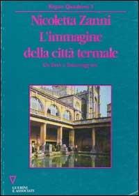 L' immagine della città termale - Nicoletta Zanni - Libro Guerini e Associati 2020 | Libraccio.it