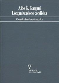 L'organizzazione condivisa. Comunicazione, invenzione, etica - Aldo Giorgio Gargani - Libro Guerini e Associati 2005, Network frase | Libraccio.it