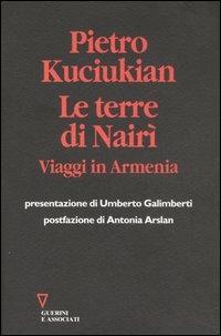 Le terre di Nairì. Viaggi in Armenia - Pietro Kuciukian - Libro Guerini e Associati 2007 | Libraccio.it