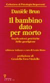 Il bambino dato per morto. Implicazioni psichiche della guarigione - Danièle Brun - Libro Guerini e Associati 1996, Collezione di psicologia | Libraccio.it