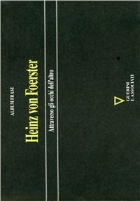 Attraverso gli occhi dell'altro - Heinz von Foerster - Libro Guerini e Associati 2005, Album Frase | Libraccio.it